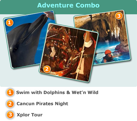 Adventure Combo-Dolphin Swim and Ride - DSR+Wet & Wild<br>Cancun pirates night<br>Xplor tour<br>