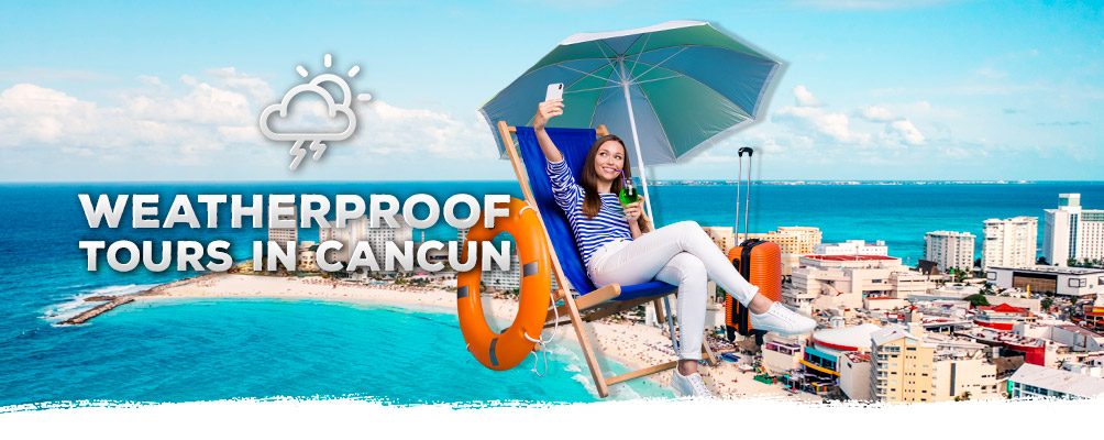 water proof tours in cancun when it rains